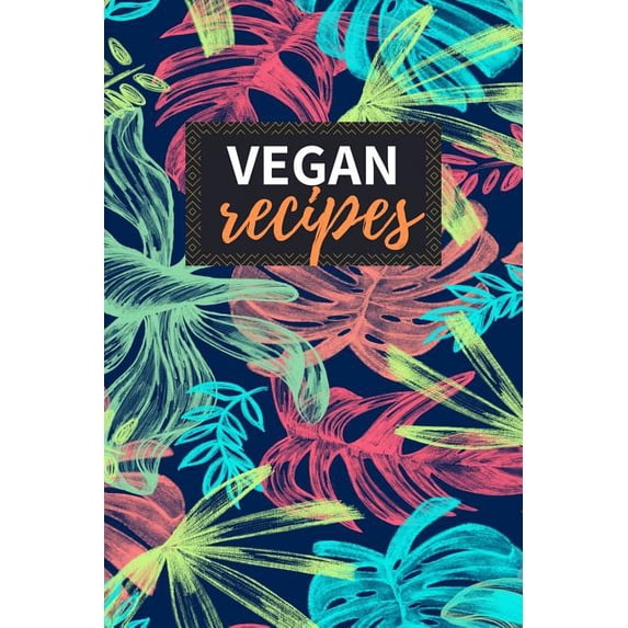 Vegan Recipes: Blank Recipe Book to Write in 100 Pages Cookbook 6x9 Matte Floral Cover Design Gift for Vegans Paperback