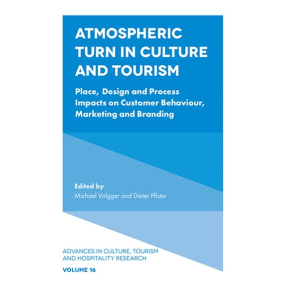 Pre-Owned Advances in Culture, Tourism and Hospitality Research: Atmospheric Turn in Culture and Tourism: Place, Design and Process Impacts on Customer Behaviour, Marketing and Branding (Hardcover)