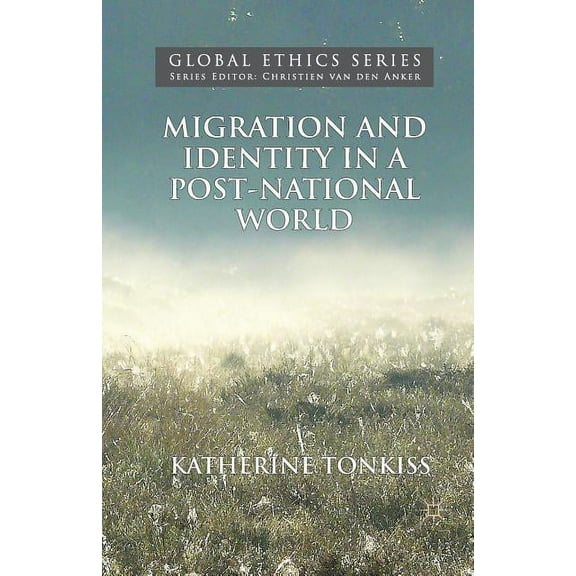 Global Ethics Migration and Identity in a Post-National World, (Paperback)