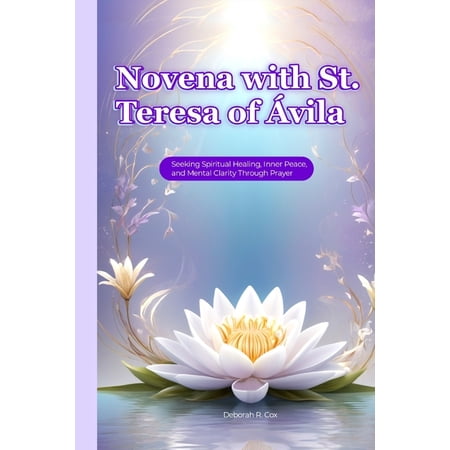Novena with St. Teresa of Ã vila: A Journey of Healing Peace and Spiritual Growth: Find Clarity Trust and Peace throu (Paperback)