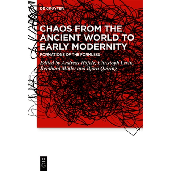 Pre-Owned Chaos from the Ancient World to Early Modernity: Formations of the Formless (Hardcover) by Andreas Höfele, Christoph Levin, Reinhard Müller