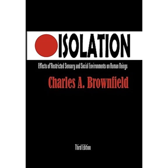 Pre-Owned Isolation : Effects of Restricted Sensory and Social Environments on Human Beings