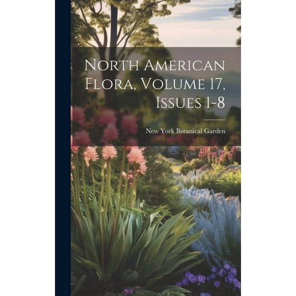 North American Flora, Volume 17, issues 1-8 (Hardcover)