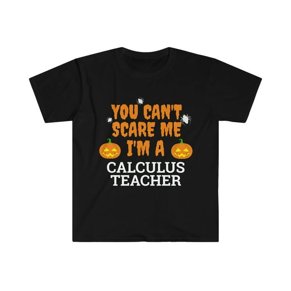 Can't scare me  I'm a calculus teacher Unisex T-shirt S-3XL Halloween