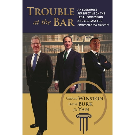 Trouble at the Bar: An Economics Perspective on the Legal Profession and the Case for Fundamental Reform, (Paperback)