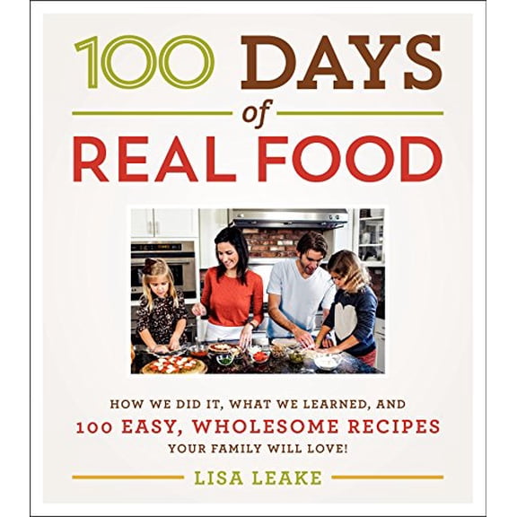Pre-Owned 100 Days of Real Food: How We Did It, What We Learned, and 100 Easy, Wholesome Recipes Your Family Will Love (Hardcover) 0062252550 9780062252555