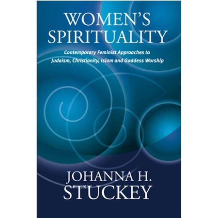 Pre-Owned Women s Spirituality: Contemporary Feminist Approaches to Judaism Christianity Islam and Goddess Worship (Paperback) 1926708024 9781926708027