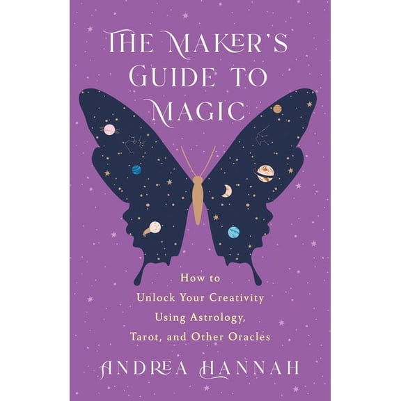 The Maker's Guide to Magic: How to Unlock Your Creativity Using Astrology, Tarot, and Other Oracles, (Paperback)