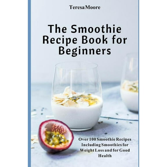 Natural Food The Smoothie Recipe Book: Over 100 Smoothie Recipes Including Smoothies for Weight Loss and for Good Health for Everyone, Book 10, (Paperback)