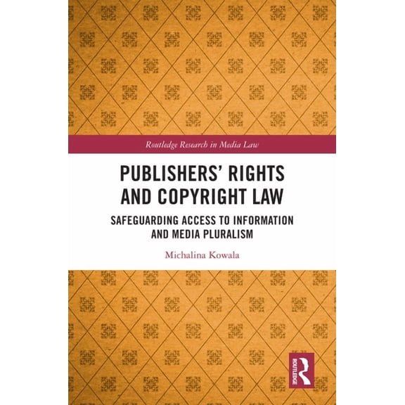 Routledge Research in Media Law Publishers' Rights and Copyright Law: Safeguarding Access to Information and Media Pluralism, (Hardcover)