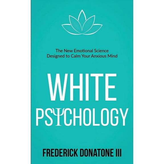 White Psychology: The New Emotional Science Designed To Calm Your Anxious Mind (Paperback)