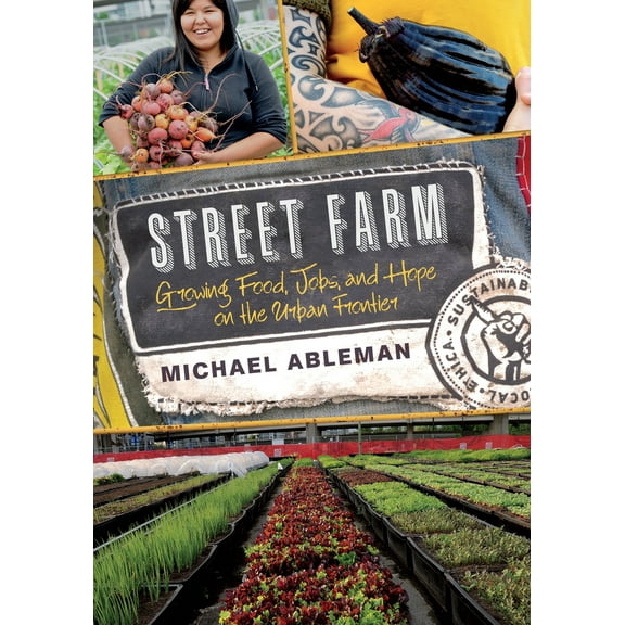 Pre-Owned Street Farm: Growing Food, Jobs, and Hope on the Urban Frontier (Paperback) 1603586024 9781603586023
