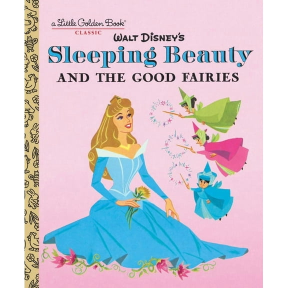 Little Golden Book Sleeping Beauty and the Good Fairies (Disney Classic), (Hardcover)