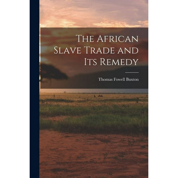 The African Slave Trade and Its Remedy (Paperback)