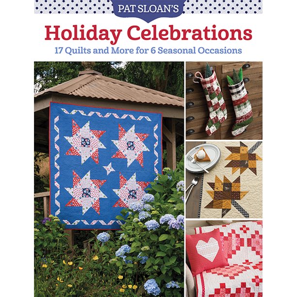 Pat Sloan's Holiday Celebrations 17 Quilts and More for 6 Seasonal