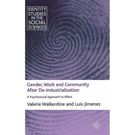 Identity Studies in the Social Sciences Gender, Work and Community After De-Industrialisation: A Psychosocial Approach to Affect, (Hardcover)