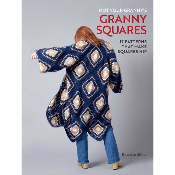 Not Your Granny's Granny Squares, (Hardcover)