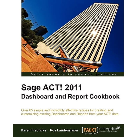 Sage ACT! 2011 Dashboard and Report Cookbook, (Paperback)