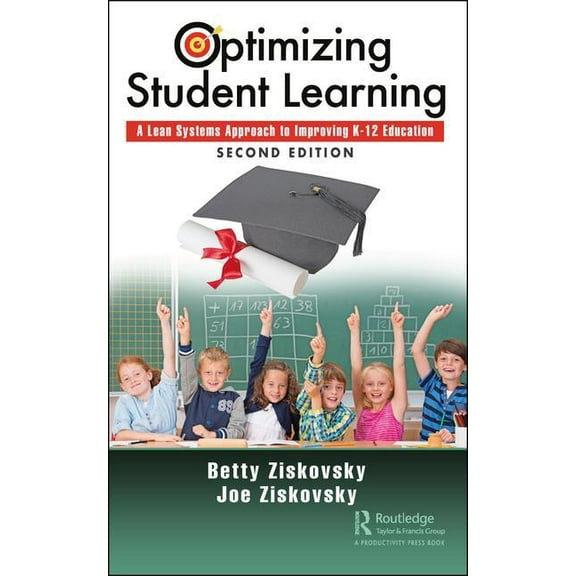 Optimizing Student Learning: A Lean Systems Approach to Improving K-12 Education, Second Edition, (Hardcover)