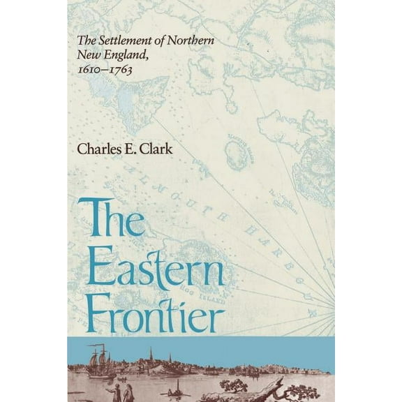 Eastern Frontier: The Settlement of Northern New England, 1610-1763 (Paperback)