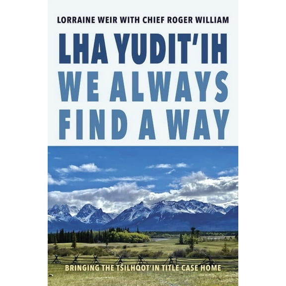 Lha Yudit'ih We Always Find a Way: Bringing the Tŝilhqot'in Title Case Home, (Paperback)