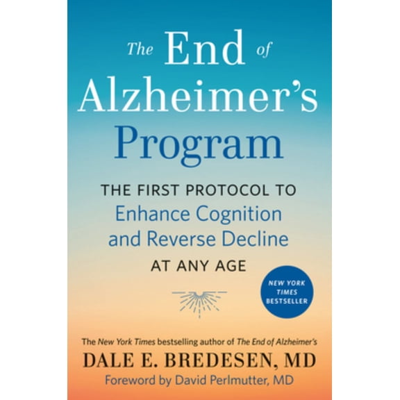 The End of Alzheimer's Program: The First Protocol to Enhance Cognition and Reverse Decline at Any Age, (Hardcover)