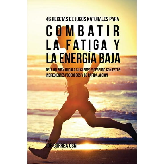 46 Recetas de Jugos Naturales Para Combatir la Fatiga y la EnergÃ­a Baja: 46 Recetas de Jugos Naturales Para Combatir la , (Paperback)
