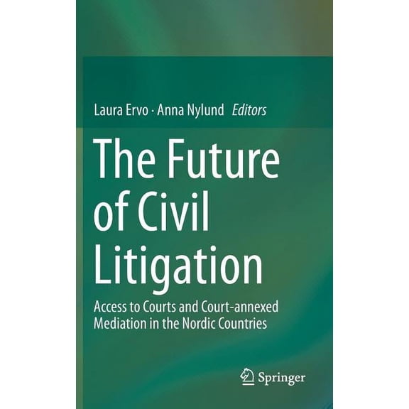 The Future of Civil Litigation: Access to Courts and Court-Annexed Mediation in the Nordic Countries, (Hardcover)