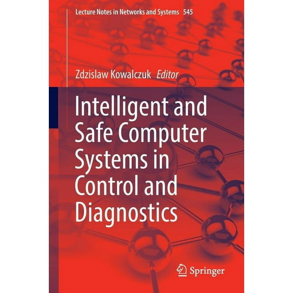 Lecture Notes in Networks and Systems Intelligent and Safe Computer Systems in Control and Diagnostics, Book 545, (Paperback)