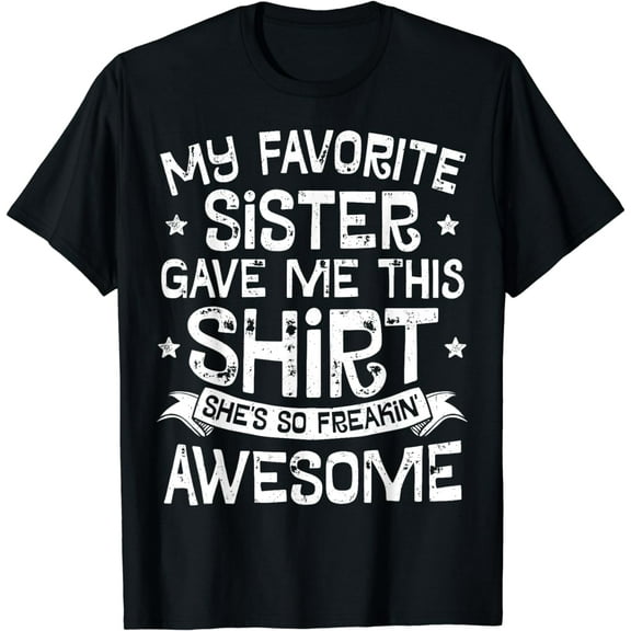 My Favorite Sister Gave Me This Shirt Brother Kids Boys Gift T-Shirt