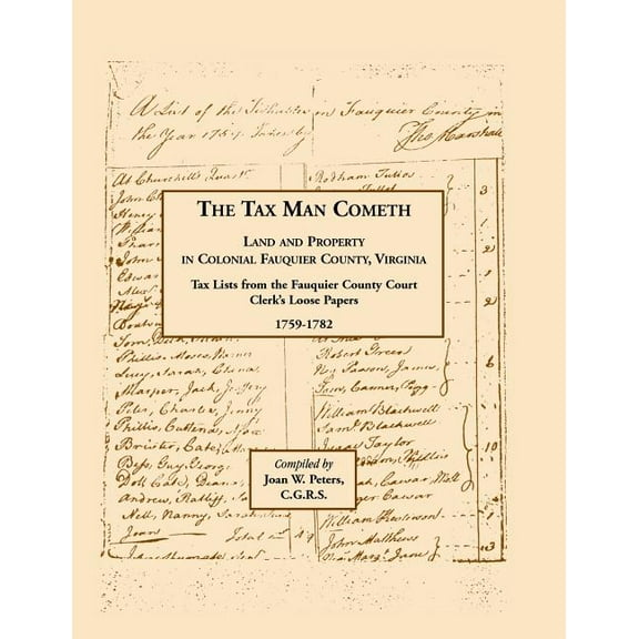 The Tax Man Cometh. Land and Property in Colonial Fauquier County, Virginia: Tax List from the Fauquier County Court Cle, (Paperback)