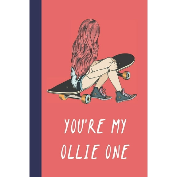 You're My Ollie One: Great Fun Gift For Skaters, Skateboarders, Extreme Sport Lovers, & Skateboarding Buddies