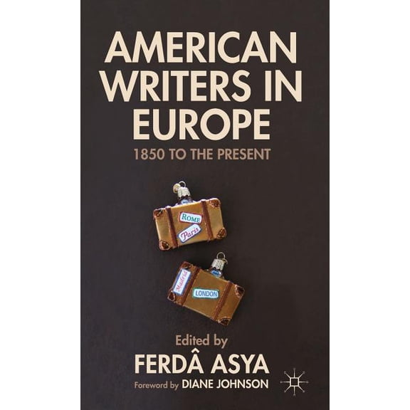 American Writers in Europe: 1850 to the Present, (Hardcover)