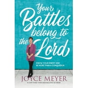 Your Battles Belong to the Lord : Know Your Enemy and Be More Than a Conqueror (Paperback)