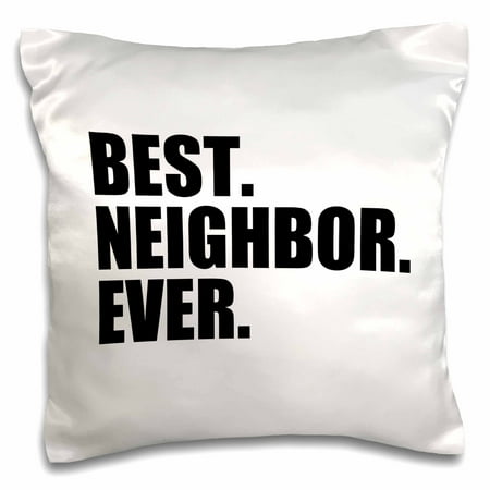 3dRose Best Neighbor Ever - Gifts for neighbors - humorous funny - Pillow Case, 16 by