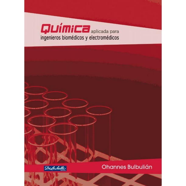Química aplicada para ingenieros biomédicos y electromédicos De La Salle Ediciones 9786079250492