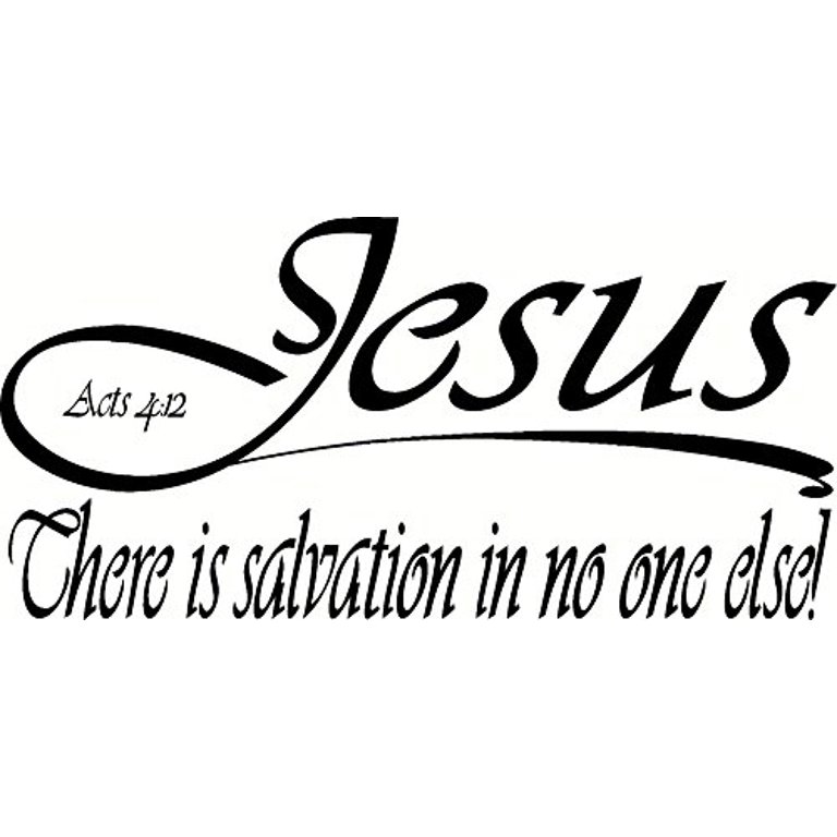 Acts 4 12 V4 Jesus No Other Name To Be Saved Salvation No One Else Bible Verse Vinyl Wall Art Decal Our Inspirational Christian Scripture Wall Arts Are Usa Made Walmart Com