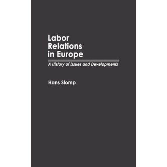 Pre-Owned Labor Relations in Europe: A History of Issues and Developments (Hardcover) by Hans Slomp