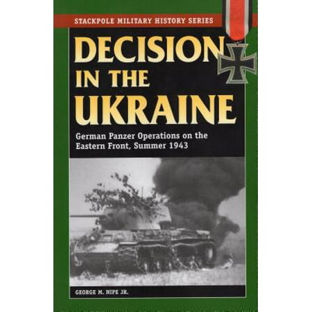 Decision in the Ukraine : German Panzer Operations on the Eastern Front, Summer