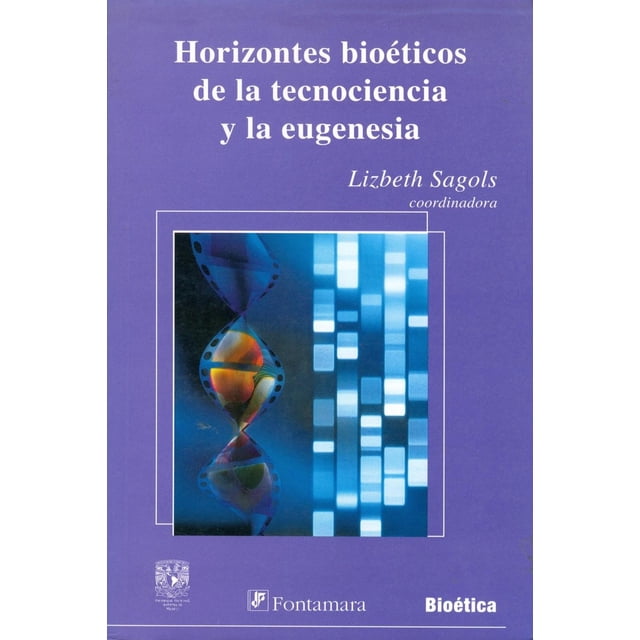 Horizontes bioéticos de la tecnociencia y la eugenesia, de Lizbeth Sagols (Lizbeth Margarita Sagols