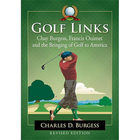 Golf Links: Chay Burgess, Francis Ouimet and the Bringing of Golf to America, Revised Edition, (Paperback)