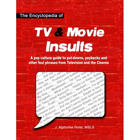 The Encyclopedia of TV & Movie Insults : A pop culture guide to put-downs paybacks and other foul phrases from Television and the Cinema (Paperback)