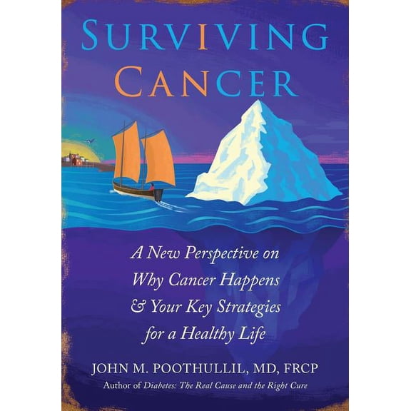 Surviving Cancer : A New Perspective on Why Cancer Happens & Your Key Strategies for a Healthy Life