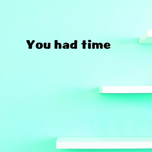 Custom Decals You Had Time Wall Art Size: 6 X 20 Inches Color: Black