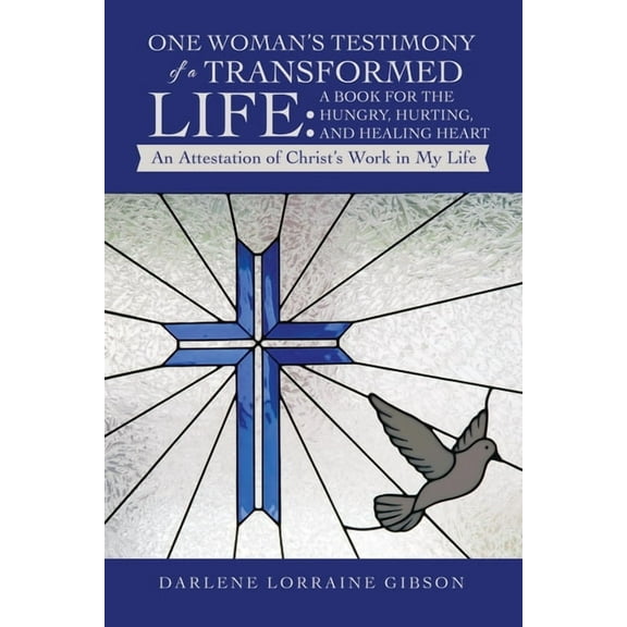 One Woman's Testimony of a Transformed Life: a Book for the Hungry, Hurting, and Healing Heart: An Attestation of Christ, (Paperback)