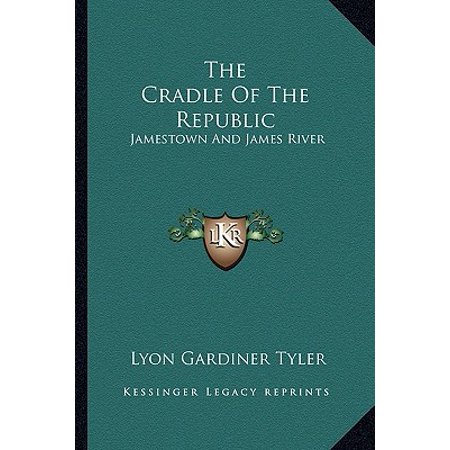 The Cradle Of The Republic Jamestown And James River