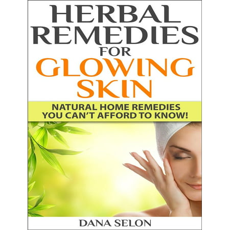 Herbal Remedies for Glowing Skin Natural Home Remedies You Can’t Afford to Know! -