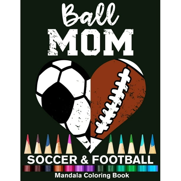 Ball Mom Soccer And Football Mandala Coloring Book: Funny Soccer Mom And Football Mom Heart Mandala Coloring Book (Paperback) Ball Mom Soccer And Football Mandala Coloring Book: Funny Soccer Mom And Football Mom Heart Mandala Coloring Book (Paperback)