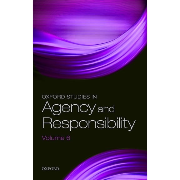 Oxford Studies in Agency and Responsibil Oxford Studies in Agency and Responsibility Volume 6, (Hardcover)