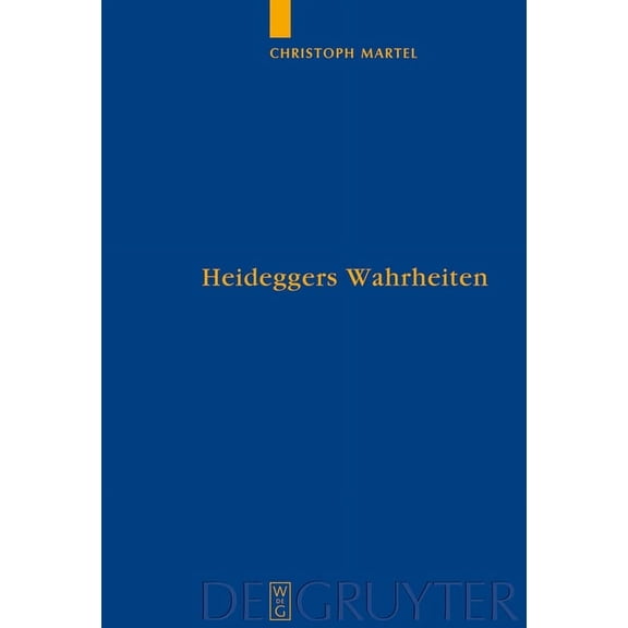 Quellen Und Studien Zur Philosophie Heideggers Wahrheiten: Wahrheit, Referenz Und PersonalitÃ¤t in Sein Und Zeit, Book 87, (Hardcover)